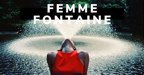 Femme fontaine : Cest quoi exactement, peut